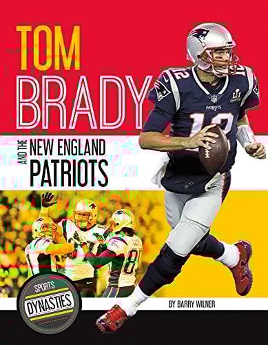 Tom Brady and the New England Patriots (Sports Dynasties)