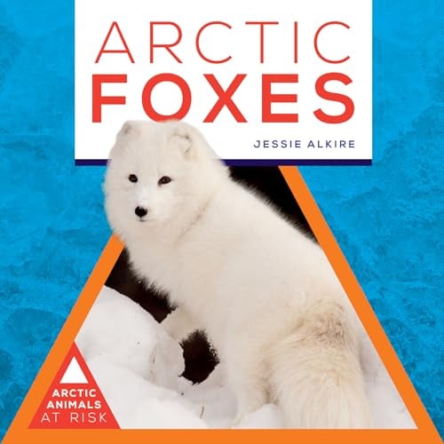 Arctic Foxes (Arctic Animals at Risk)