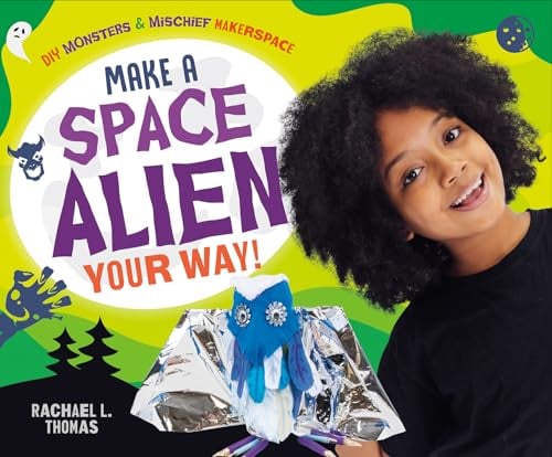 Make a Space Alien Your Way! (DIY Monsters & Mischief Makerspace)