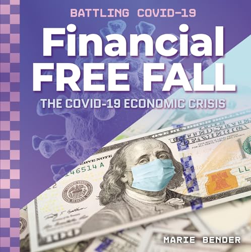 Financial Free Fall: The Covid-19 Economic Crisis (Battling Covid-19)