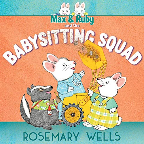 Max & Ruby and the Babysitting Squad (A Max and Ruby Adventure)