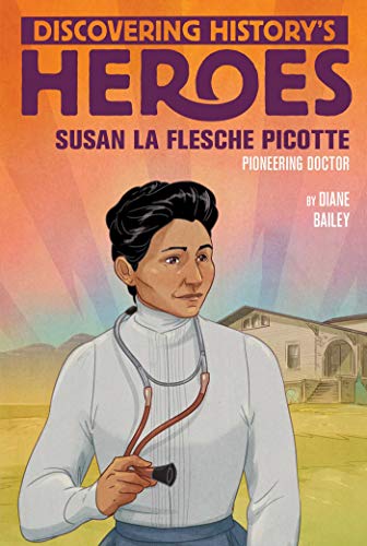 Susan La Flesche Picotte: Pioneering Doctor (Discovering History's Heroes)