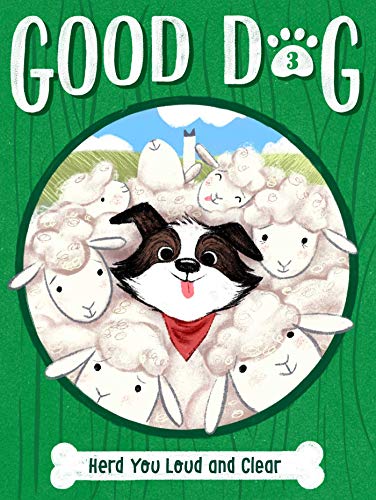 Herd You Loud and Clear (Good Dog, Bk. 3)