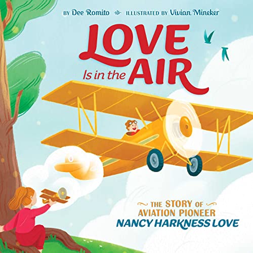 Love Is in the Air: The Story of Aviation Pioneer Nancy Harkness Love