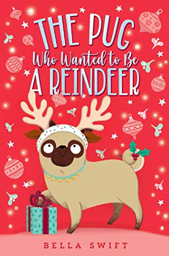 The Pug Who Wanted to Be a Reindeer (The Pug Who Wanted to Be)