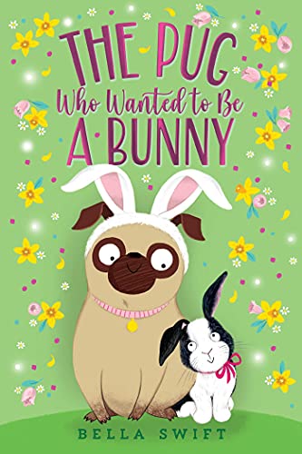 The Pug Who Wanted to Be a Bunny (The Pug Who Wanted to Be, Bk. 3)
