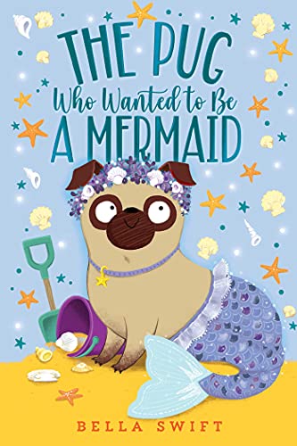 The Pug Who Wanted to Be a Mermaid (The Pug Who Wanted to Be, Bk. 8)