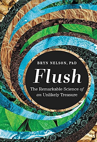Flush: The Remarkable Science of an Unlikely Treasure