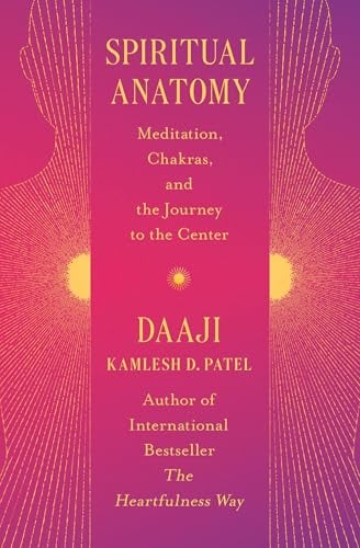 Spiritual Anatomy: Meditation, Chakras, and the Journey to the Center