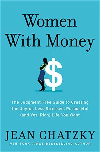 Women with Money: The Judgment-Free Guide to Creating the Joyful, Less Stressed, Purposeful (and, Yes, Rich) Life You Deserve