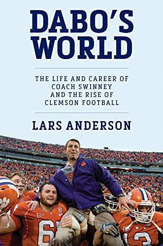 Dabo's World: The Life and Career of Coach Swinney and the Rise of Clemson Football