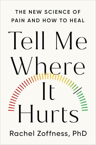 Tell Me Where It Hurts: The New Science of Pain and How to Heal
