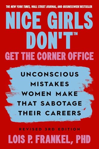 Nice Girls Don't Get the Corner Office: Unconscious Mistakes Women Make that Sabotage their Careers (3rd Edition)