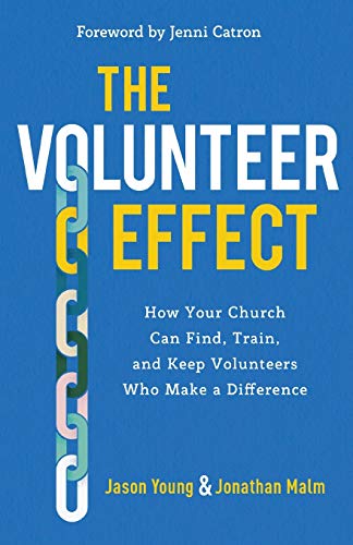 The Volunteer Effect: How Your Church Can Find, Train, and Keep Volunteers Who Make a Difference