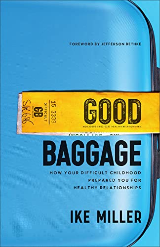 Good Baggage: How Your Difficult Childhood Prepared You for Healthy Relationships
