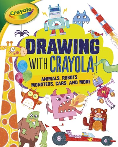 Drawing with Crayola! Animals, Robots, Monsters, Cars, and More