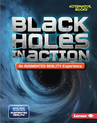 Black Holes in Action: An Augmented Reality Experience (Alternator Books)