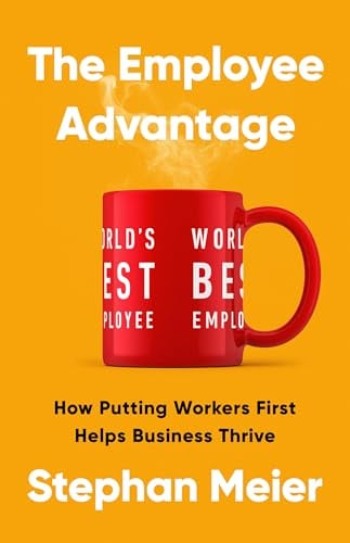 The Employee Advantage: How Putting Workers First Helps Business Thrive