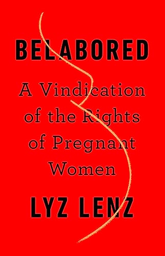 Belabored: A Vindication of the Rights of Pregnant Women