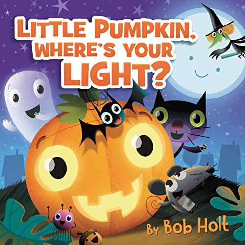 Little Pumpkin, Where’s Your Light? (Bob Holt Celebrations Series Bk. 3)