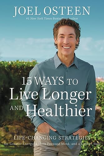 15 Ways to Live Longer and Healthier: Life-Changing Strategies for Greater Energy, a More Focused Mind, and a Calmer Soul