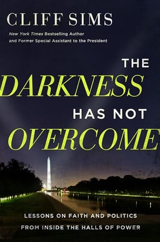 The Darkness Has Not Overcome: Lessons on Faith and Politics From Inside the Halls of Power