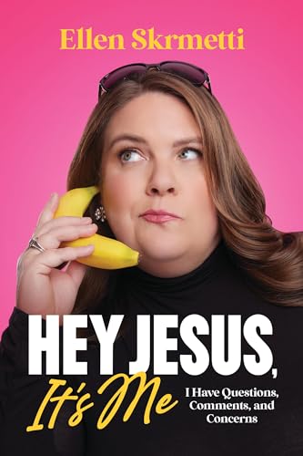 Hey, Jesus, It’s Me: I Have Questions, Comments, and Concerns