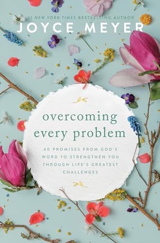 Overcoming Every Problem: 40 Promises From God's Word to Strengthen You Through Life's Greatest Challenges