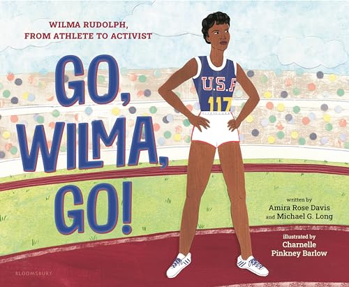 Go, Wilma, Go! Wilma Rudolph, From Athlete to Activist