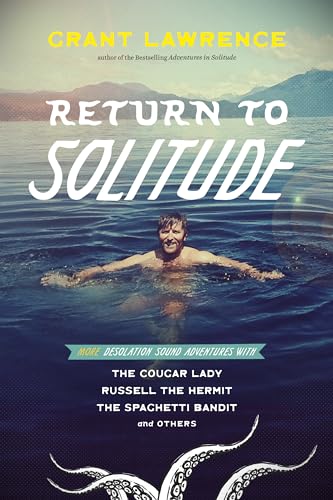 Return to Solitude: More Desolation Sound Adventures With the Cougar Lady, Russell the Hermit, the Spaghetti Bandit and Others