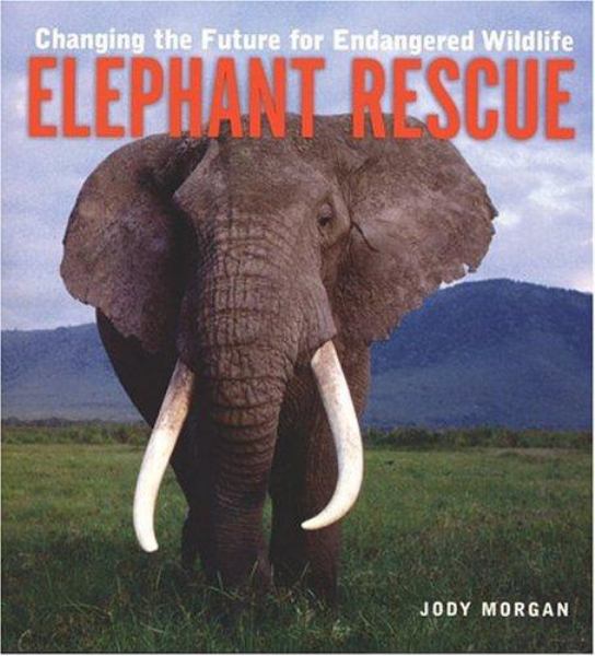 Elephant Rescue: Changing the Future for Endangered  Wildlife