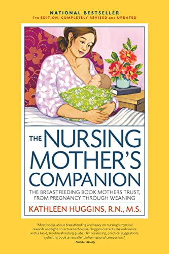 The Nursing Mother's Companion: The Breastfeeding Book Mothers Trust, From Pregnancy Through Weaning  (7th Edition)