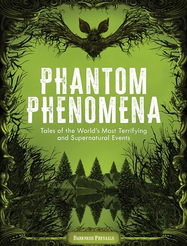 Phantom Phenomena: Tales of the World's Most Terrifying and Supernatural Events