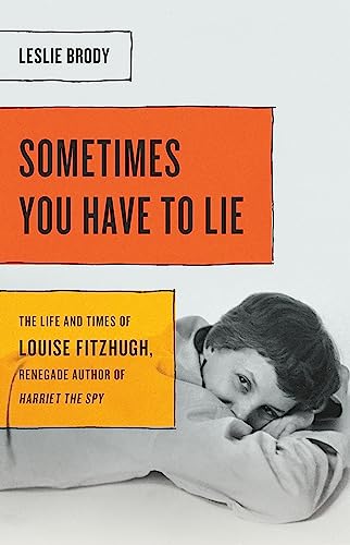 Sometimes You Have to Lie: The Life and Times of Louise Fitzhugh