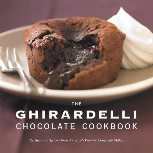 The Ghirardelli Chocolate Cookbook: Recipes and History From America's Premier Chocolate Maker