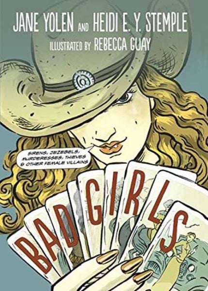 Bad Girls: Sirens, Jezebels, Murderesses, Thieves & Other Female Villains