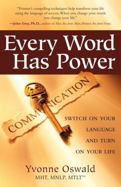 Every Word Has Power: Switch On Your Language and Turn On Your Life