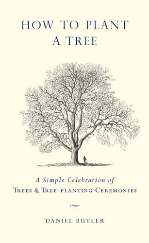 How To Plant A Tree: A Simple Celebration of Trees and Tree-Planting Ceremonies