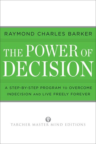 The Power of Decision: A Step-By-Step Program to Overcome Indecision and Live Without Failure Forever (Tarcher Master Mind Editions)