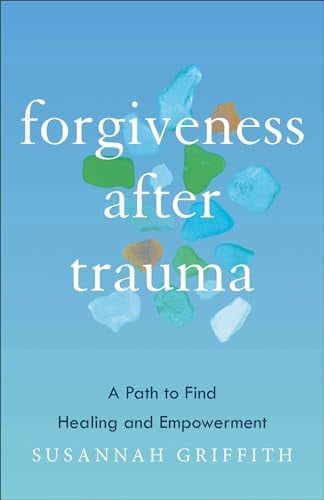 Forgiveness After Trauma: A Path to Find Healing and Empowerment