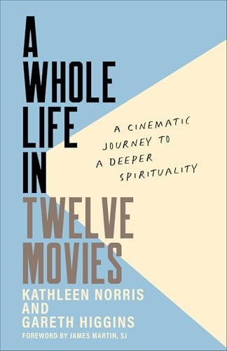 A Whole Life in Twelve Movies: A Cinematic Journey to a Deeper Spirituality