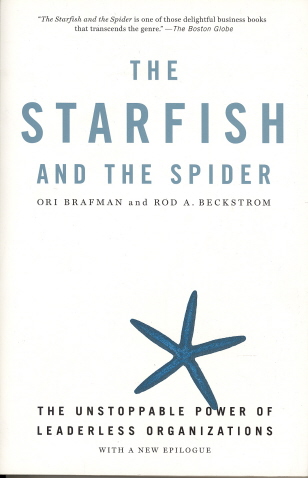 The Starfish and the Spider: The Unstoppable Power of Leaderless Organizations