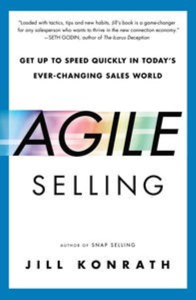 Agile Selling:  Get Up to Speed Quickly in Today's Ever-Changing Sales World