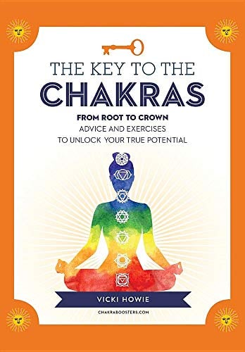 The Key to the Chakras: From Root to Crown - Advice and Exercises to Unlock Your True Potential (Keys To)
