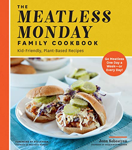 The Meatless Monday Family Cookbook: Kid-Friendly, Plant-Based Recipes