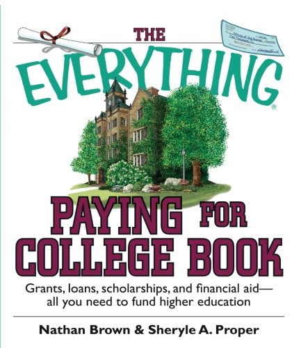 Paying For College Book: Grants, Loans, Scholarships, And Financial Aid -- All You Need To Fund Higher Education (The Everything)