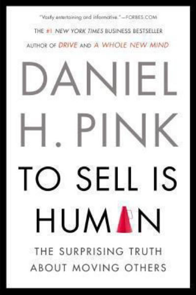 To Sell Is Human: The Surprising Truth About Moving Others