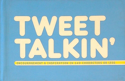 Tweet Talkin': Encouragement & Inspiration in 140 Characters or Less
