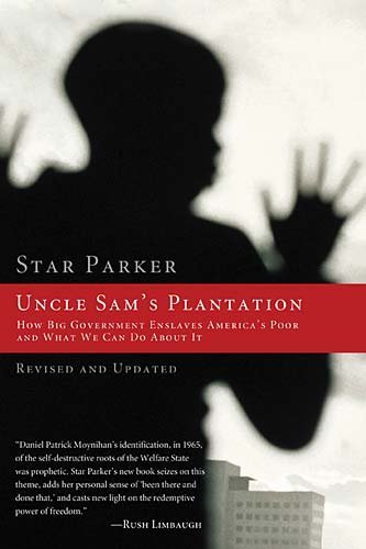 Uncle Sam's Plantation: How Big Government Enslaves America's Poor and What We Can Do About It, Revised and Updated Edition