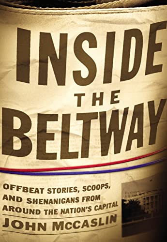 Inside the Beltway: Offbeat Stories, Scoops, and Shenanigans From Around the Nation's Capital